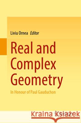 Real and Complex Geometry: In Honour of Paul Gauduchon Liviu Ornea 9783031922961 Springer - książka