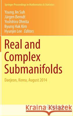 Real and Complex Submanifolds: Daejeon, Korea, August 2014 Suh, Young Jin 9784431552147 Springer - książka