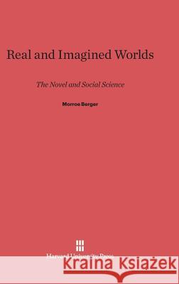 Real and Imagined Worlds Morroe Berger 9780674418981 Harvard University Press - książka