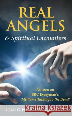 Real Angels and Spiritual Encounters: Experiences, Messages and Guidance Craig Hamilton-Parker 9781505611540 Createspace - książka