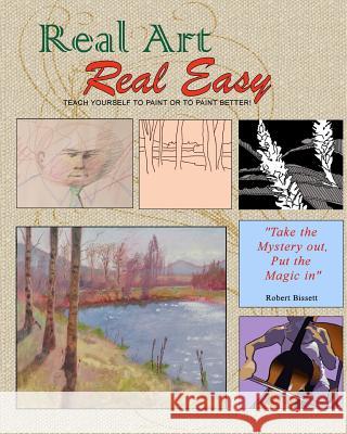 Real Art Real Easy: Teach Yourself to Paint or to Paint Better Robert Bissett 9781449900052 Createspace - książka