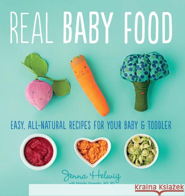 Real Baby Food: Easy, All-Natural Recipes for Your Baby and Toddler Jenna Helwig 9780544464957 Houghton Mifflin Harcourt (HMH) - książka