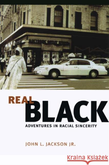 Real Black: Adventures in Racial Sincerity John L. Jackson 9780226390017 University of Chicago Press - książka