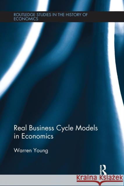 Real Business Cycle Models in Economics Warren Young 9781138674509 Routledge - książka