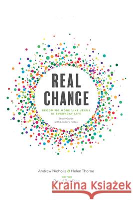 Real Change: Becoming More Like Jesus in Everyday Life (Study Guide with Leader's Notes) Nicholls, Andrew 9781948130035 New Growth Press - książka