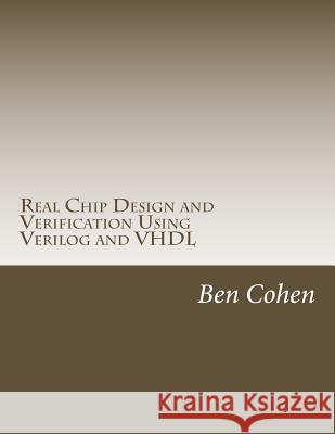 Real Chip Design and Verification Using Verilog and VHDL Ben Cohen 9781539769712 Createspace Independent Publishing Platform - książka