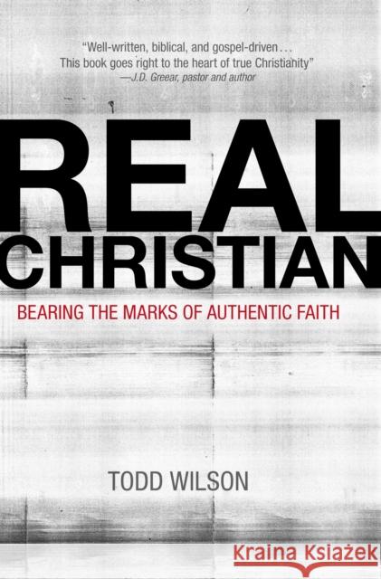 Real Christian: Bearing the Marks of Authentic Faith Todd A. Wilson 9780310515838 Zondervan - książka