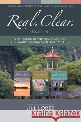 Real. Clear.: A Collection of Spiritual Teachings: Holy Moly + Finding Gold + Bible Me This Jill Loree 9781523289578 Createspace Independent Publishing Platform - książka