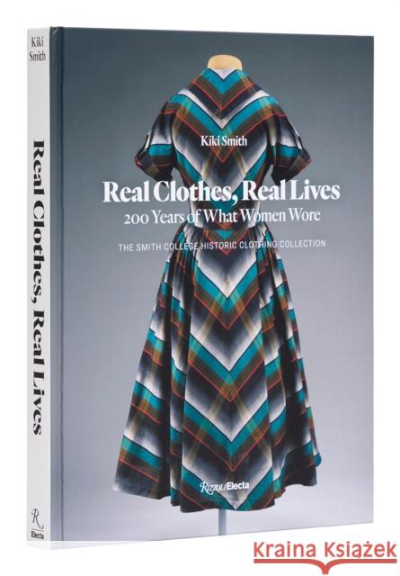 Real Clothes, Real Lives: 200 Years of What Women Wore Kiki Smith Diane Von Furstenberg Vanessa Friedman 9780847873135 Rizzoli International Publications - książka