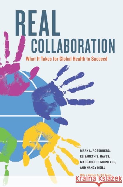 Real Collaboration: What It Takes for Global Health to Succeedvolume 20 Rosenberg, Mark L. 9780520259508 University of California Press - książka