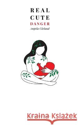 Real Cute Danger Angela Cleland 9781915079862 Broken Sleep Books - książka
