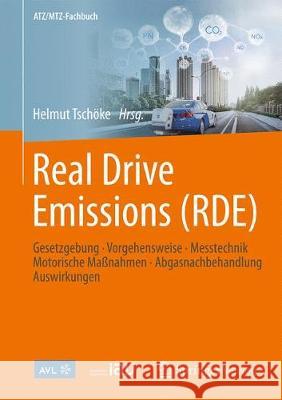 Real Driving Emissions (Rde): Gesetzgebung, Vorgehensweise, Messtechnik, Motorische Maßnahmen, Abgasnachbehandlung, Auswirkungen Tschöke, Helmut 9783658210786 Springer Vieweg - książka