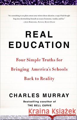 Real Education: Four Simple Truths for Bringing America's Schools Back to Reality Charles Murray 9780307405395 Three Rivers Press (CA) - książka