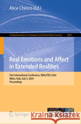 Real Emotions and Affect in Extended Realities: First International Conference, Realities 2024, Milan, Italy, July 5, 2024, Proceedings Alice Chirico 9783032057778 Springer - książka