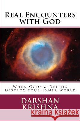 Real Encounters with God: When Gods & Deities Destroy Your Inner World Darshan Krishna 9781542330244 Createspace Independent Publishing Platform - książka