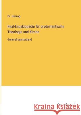 Real-Encyklopadie fur protestantische Theologie und Kirche: Generalregisterband Dr Herzog   9783382028688 Anatiposi Verlag - książka