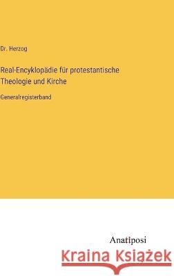 Real-Encyklopadie fur protestantische Theologie und Kirche: Generalregisterband Dr Herzog   9783382028695 Anatiposi Verlag - książka