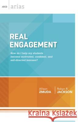 Real Engagement: How Do I Help My Students Become Motivated, Confident, and Self-Directed Learners? (ASCD Arias) Allison Zmuda Robyn R. Jackson 9781416620709 Association for Supervision & Curriculum Deve - książka