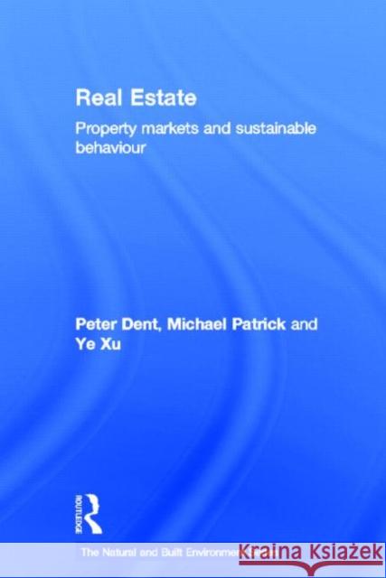 Real Estate : Property Markets and Sustainable Behaviour Peter Dent Michael Patrick Xu Ye 9780415591430 Routledge - książka