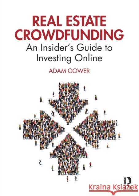 Real Estate Crowdfunding: An Insider's Guide to Investing Online Adam Gower 9780367428068 Routledge - książka