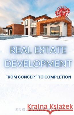 Real Estate Develpopment: From Concept to Completion Evans Nusu   9798388766182 Independently Published - książka