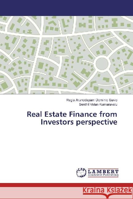 Real Estate Finance from Investors perspective Dominic Savio, Regis Arunodayam; Kumaravelu, Senthil Velan 9786202076074 LAP Lambert Academic Publishing - książka