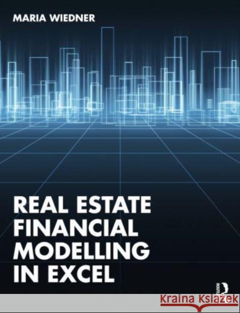 Real Estate Financial Modelling in Excel Maria Wiedner 9781032544007 Routledge - książka