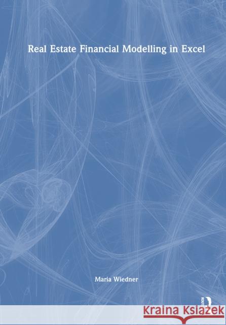 Real Estate Financial Modelling in Excel Maria Wiedner 9781032544434 Taylor & Francis Ltd - książka