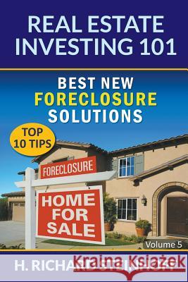 Real Estate Investing 101: Best New Foreclosure Solutions (Top 10 Tips) - Volume 5 H Richard Steinhoff   9781682120828 Biz Hub - książka