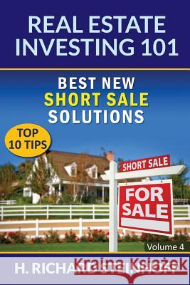 Real Estate Investing 101: Best New Short Sale Solutions (Top 10 Tips) - Volume 4 H Richard Steinhoff   9781682120910 Biz Hub - książka