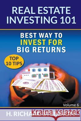 Real Estate Investing 101: Best Way to Invest for Big Returns (Top 10 Tips) - Volume 6 H Richard Steinhoff   9781682120835 Biz Hub - książka