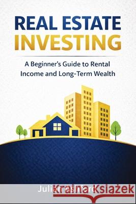 Real Estate Investing: A Beginner's Guide to Rental Income and Long-Term Wealth Julian Ashford 9781807650452 Publishdrive - książka
