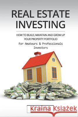 Real Estate Investing: How To Build, Maintain And Grow Up Your Property Portfolio. For Amateurs And Professional Investors Burns, Roger 9781722224561 Createspace Independent Publishing Platform - książka
