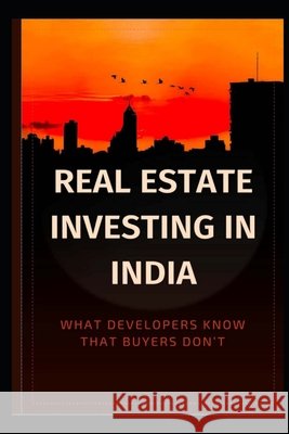 Real Estate Investing in India: What Developers Know That Buyers Don't Dutta, Divakar 9798195493318 Independently Published - książka