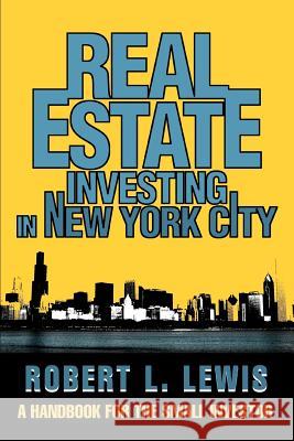 Real Estate Investing in New York City: A Handbook for the Small Investor Lewis, Robert L. 9780595277421 iUniverse - książka