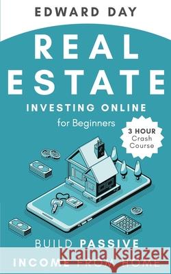 Real Estate Investing Online for Beginners: Build Passive Income While Investing From Home Edward Day 9781954117099 Kinloch Publishing - książka