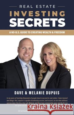 Real Estate Investing Secrets: A No-B.S. Guide to Creating Wealth & Freedom Dave Dupuis Melanie Dupuis 9781999546403 Dupuis Publishing - książka