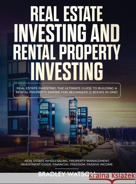 Real Estate Investing The Ultimate Guide to Building a Rental Property Empire for Beginners (2 Books in One) Real Estate Wholesaling, Property Managem Brandon Anderson 9781914108808 Charlie Piper - książka