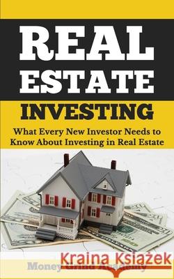 Real Estate Investing: What Every New Investor Needs to Know About Investing in Real Estate Money Grind Academy 9781720389477 Createspace Independent Publishing Platform - książka