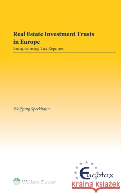 Real Estate Investment Trusts In Europe: Europeanising Tax Regimes Wolfgang Speckhahn 9789041190963 Kluwer Law International - książka