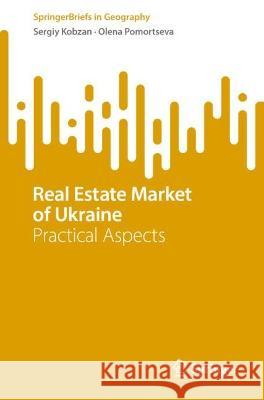 Real Estate Market of Ukraine: Practical Aspects :Trends and Prospects of  Development. Sergiy Kobzan Olena Pomortseva 9783031312472 Springer - książka