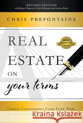 Real Estate on Your Terms (Revised Edition): Create Continuous Cash Flow Now, Without Using Your Cash or Credit Chris Prefontaine Nick Prefontaine Zachary Beach 9781642252040 Advantage Media Group - książka