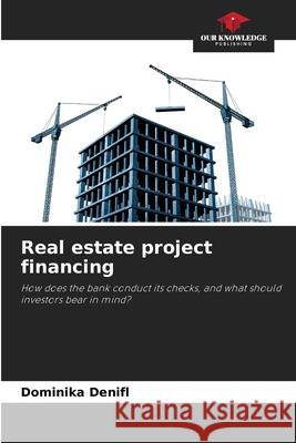 Real estate project financing Denifl, Dominika 9786209200151 Our Knowledge Publishing - książka