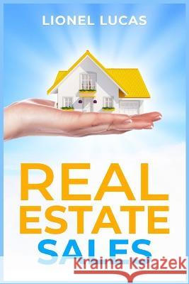 Real Estate Sales: Unlocking Success. Proven Strategies for Realtors to Maximize Real Estate Sales (2023 Guide for Beginners) Lionel Lucas   9783988312044 Lionel Lucas - książka