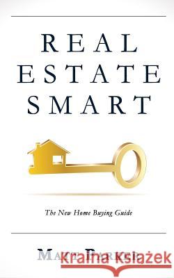 Real Estate Smart: The New Home Buying Guide Matt Parker 9780996300964 Moon Rock - książka