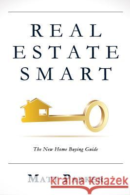 Real Estate Smart: The New Home Buying Guide (Color Version) Matt Parker 9781519692542 Createspace Independent Publishing Platform - książka