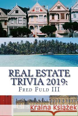 Real Estate Trivia 2019: The Fun Side of Homes, Houses, Land, and Property Fred Ful 9781729846698 Createspace Independent Publishing Platform - książka