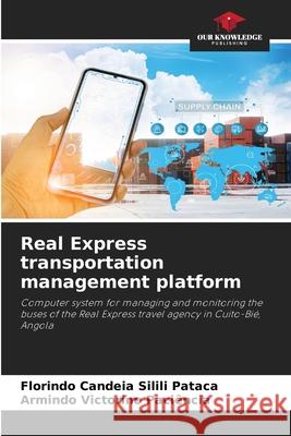 Real Express transportation management platform Florindo Candeia Silili Pataca Armindo Victorino Paci?ncia 9786209071492 Our Knowledge Publishing - książka
