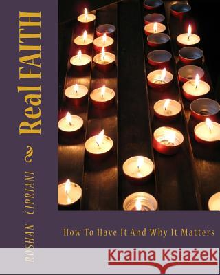 Real FAITH: How To Have It And Why It Matters Roshan Cipriani 9781512104301 Createspace Independent Publishing Platform - książka