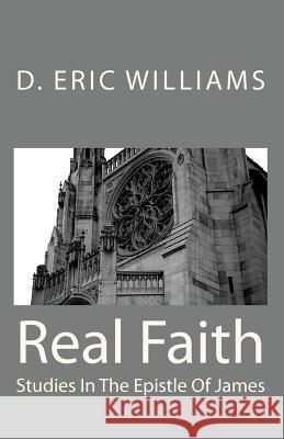 Real Faith: Studies In The Epistle Of James Williams, Eric 9781441436788 Createspace - książka